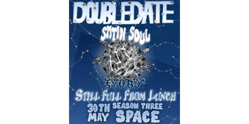SATIN SOUL PRESENTS DOUBLE DATE @ SEASONTHREESPACE