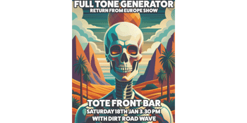 FULL TONE GENERATOR ‘Return from Europe Show’ + DIRT ROAD WAVE