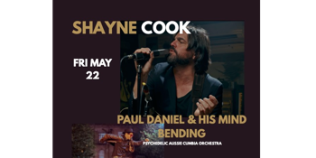 Shayne Cook / Paul Daniel & His Mind-Bending Psychedelic Aussie  Cumbia Orchestra with support from Super Free