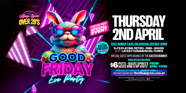 Village Over 28s Good Friday Eve - Easter Party live at Village Green Hotel in Mulgrave on April 02, 2026 - Concert poster