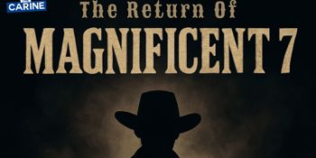 The Return Of The Magnificent 7 | The Carine