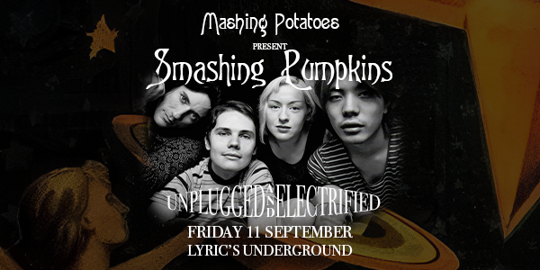 Mashing Potatoes present SMASHING PUMPKINS - Unplugged and Electrified