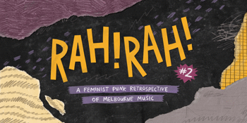 Rah! Rah! #2 - A Feminist Punk Rock Retrospective of Melbourne Music