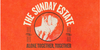 The Sunday Estate tour - Alone Together, together