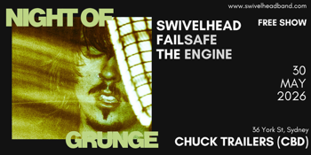 Night Of Grunge - Featuring SWIVELHEAD, Failsafe, The Engine