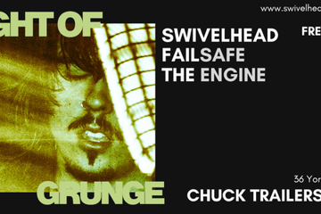 Night Of Grunge - Featuring SWIVELHEAD, Failsafe, The Engine
