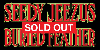 Seedy Jeezus + Buried Feather Early Show