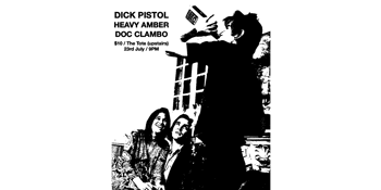 Dick Pistol + Heavy Amber + Doc Clambo