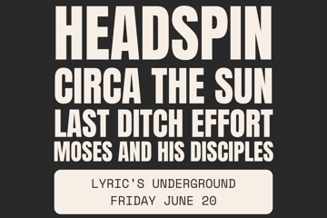 Headspin | Circa The Sun | Last Ditch Effort | Moses & His Disciples