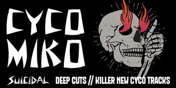 CYCO MIKO – Suicidal Deep Cuts & Killer new Cyco tracks