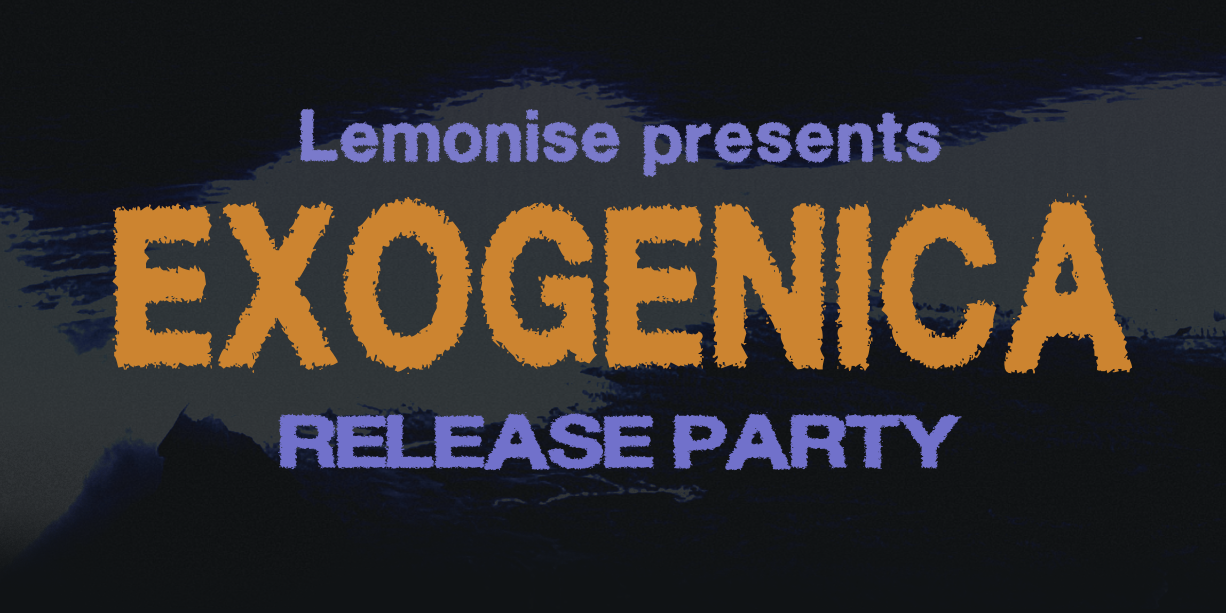 Lemonise Presents: 'Exogenica' Release Party