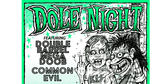DOLE NIGHT @ THE TOTE - DOUBLE BARREL MEGADOOB & COMMON EVIL