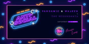 Anti - Social - Pandamic + Walken - (SESSION 2 - 6PM)