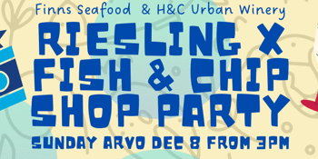 Riesling x Fish & Chips Shop Party - Fins Seafood & H&C Colab