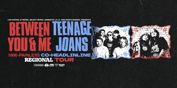 Between You & Me x Teenage Joans - 1800 PAINLESS TOUR