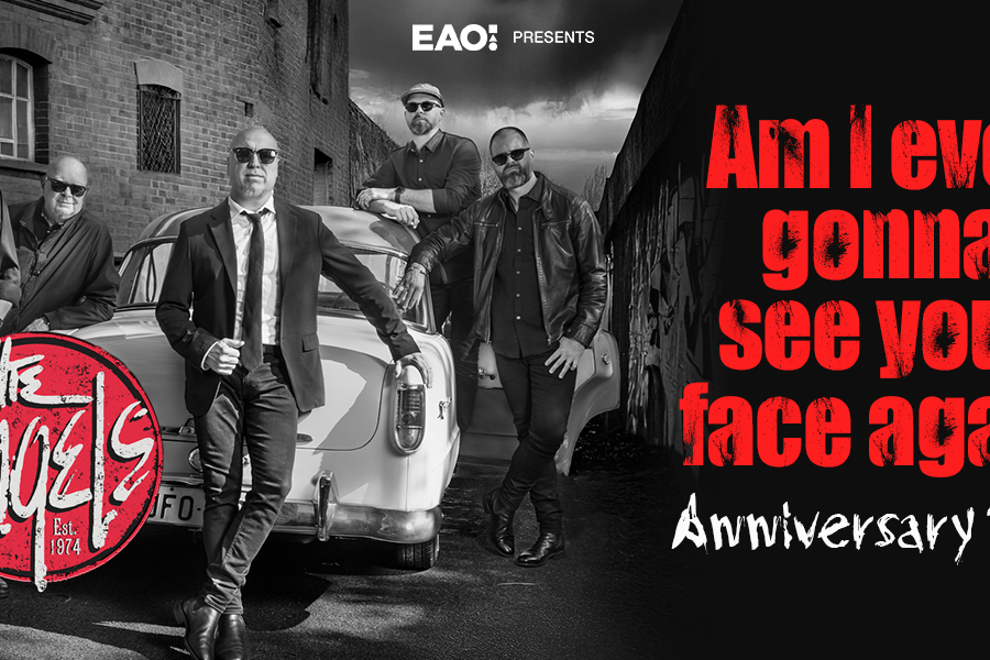 The Angels AM I EVER GONNA SEE YOUR FACE AGAIN Anniversary Tour