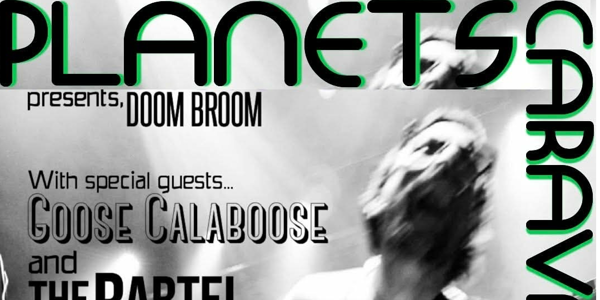 Planets Caravans Doom broom with special guests Goose Calaboose and The Rartel live at The Tote - Upstairs - Concert poster