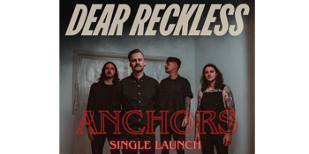 Dear Reckless - Anchors Single Launch featuring support from SOULSLEEP, All Regards and Hazy Skies.