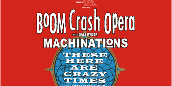 Boom Crash Opera: These Here Are Crazy Times – 30th Anniversary Tour