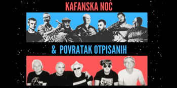 ‘Kafanska Noć’ & ‘Povratak Otpisanih’