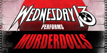 WEDNESDAY 13 perform MURDERDOLLS
