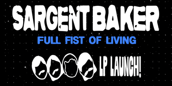 SARGENT BAKER 'FULL FIST OF LIVING' LP LAUNCH