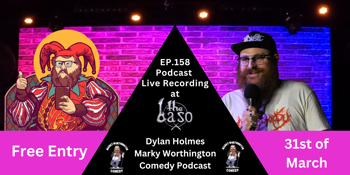 Podcast Live Recording @The Baso - Dylan Holmes - Marky Worthington Comedy