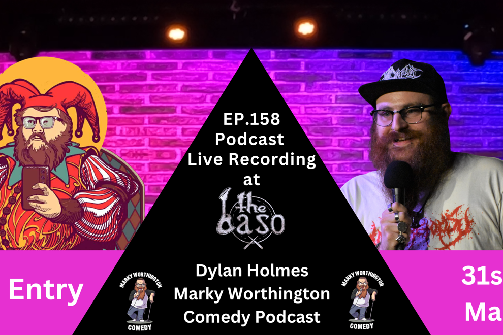 Podcast Live Recording @The Baso - Dylan Holmes - Marky Worthington Comedy