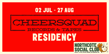 Cheersquad Records & Tapes Residency |‘The Chris Wilson Cheersquad’ (Northcote SC 20th Birthday - 2nd show due to popular demand!)