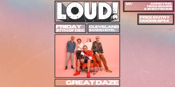 LOUD! V9 Feat. GREAT DAZE, ANNOYING NEIGHBOURS, SHED FIENDS