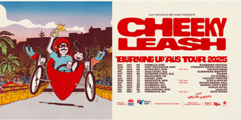 CHEEKY LEASH - 'Burning up' Aus Tour 2025 - Free Entry!
