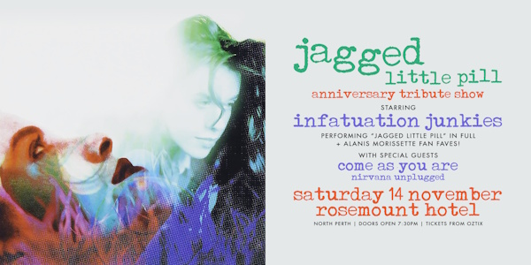"JAGGED LITTLE PILL" ANNIVERSARY TRIBUTE SHOW | performed by INFATUATION JUNKIES | PERTH