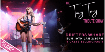 THE TAY TAY TRIBUTE SHOW | DRIFTERS WHARF | ALL AGES