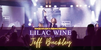 Lilac Wine: An Evening with Jeff Buckley