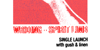 Wriding "Spirit Limb" Single Launch w/ Gush and Linen
