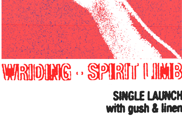 Wriding "Spirit Limb" Single Launch w/ Gush and Linen