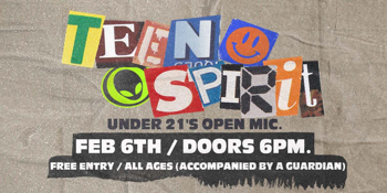 TEEN SPIRIT | NEXXIUS & FREELINE + UNDER 21'S OPEN MIC