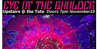 Eye of The Bholder Upstairs @ The Tote