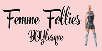 Femme Follies Presents : Boylesque