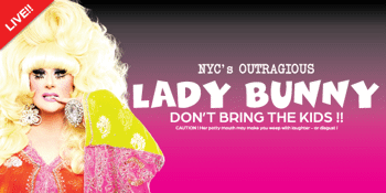Lady Bunny - Don't Bring The Kids!! NEW SHOW ADDED