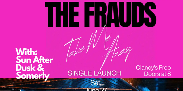 The Frauds "Take Me Away" Single Launch live at Clancy's Fish Pub | Fremantle - Concert poster