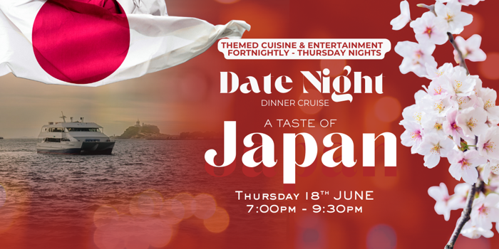 A TASTE OF JAPAN | DATE NIGHT | THURSDAY NIGHT | DINNER CRUISES