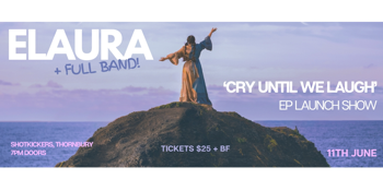 Elaura - 'Cry Until We Laugh' EP Launch