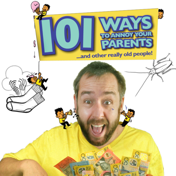 101 Ways to Annoy Your Parents (and Other Really Old People)
