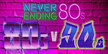 CANCELLED - NEVER ENDING 80S - 80S V 90S THE BATTLE OF THE DECADES