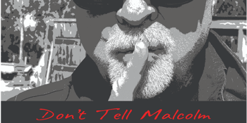 Don’t Tell Malcolm