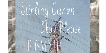 Stirling Canon + Okay Please & Pigmoth