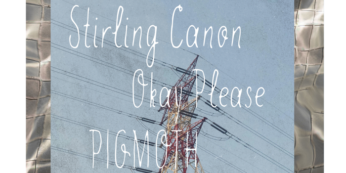 Cancelled - Stirling Canon + Okay Please & Pigmoth