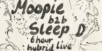Moopie b2b Sleep D - 6 Hour Hybrid Live / DJ