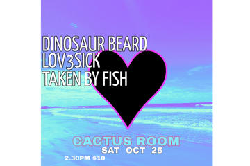 Dinosaur Beard + Lov3sick + Taken By Fish - AFTERNOON Show